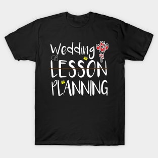 Wedding Planning, Not Lesson T-Shirt